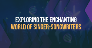 Exploring the Enchanting World of Singer-Songwriters